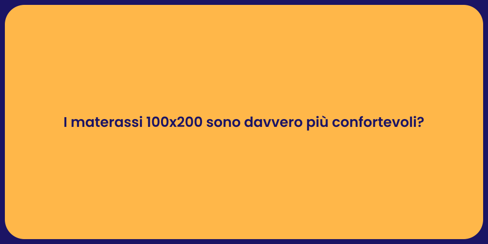 I materassi 100x200 sono davvero più confortevoli?