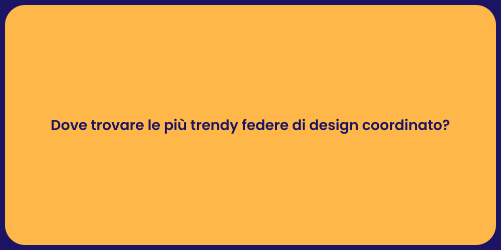 Dove trovare le più trendy federe di design coordinato?
