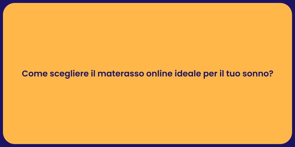 Come scegliere il materasso online ideale per il tuo sonno?