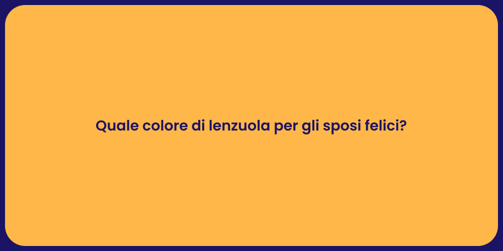Quale colore di lenzuola per gli sposi felici?