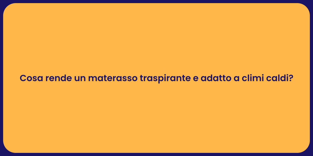 Cosa rende un materasso traspirante e adatto a climi caldi?