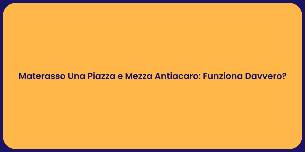 Materasso Una Piazza e Mezza Antiacaro: Funziona Davvero?