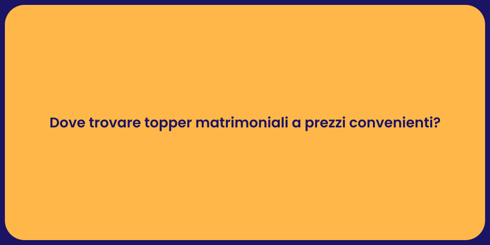Dove trovare topper matrimoniali a prezzi convenienti?