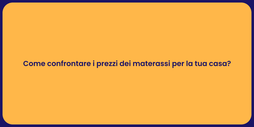 Come confrontare i prezzi dei materassi per la tua casa?