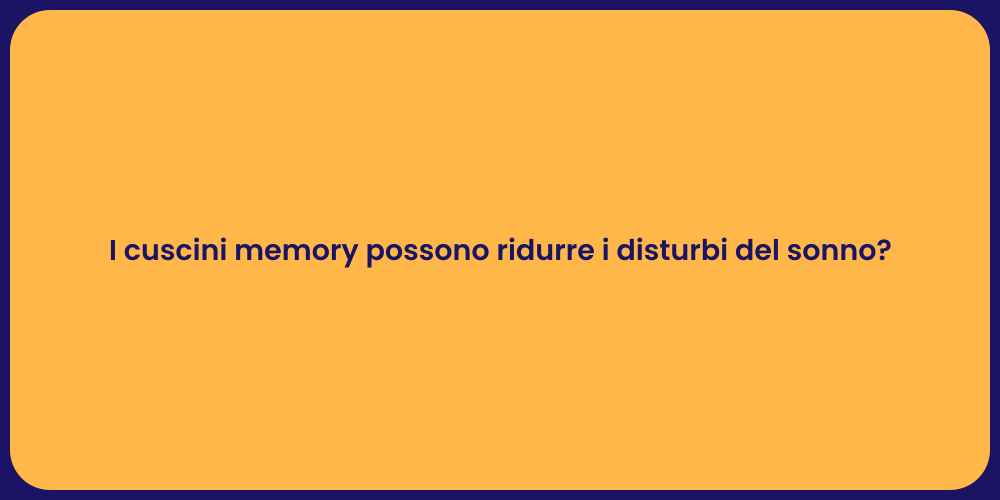 I cuscini memory possono ridurre i disturbi del sonno?