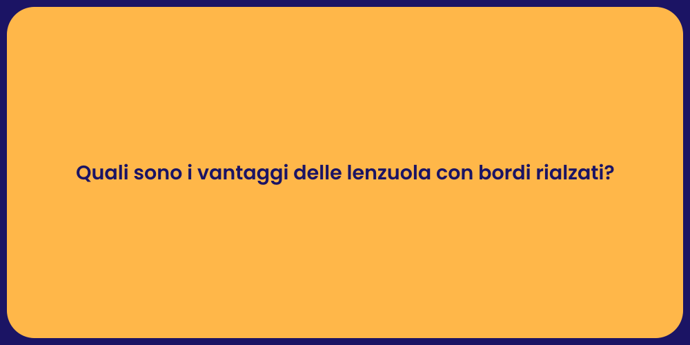 Quali sono i vantaggi delle lenzuola con bordi rialzati?