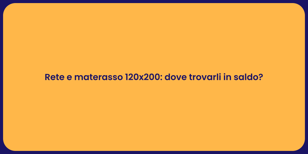 Rete e materasso 120x200: dove trovarli in saldo?