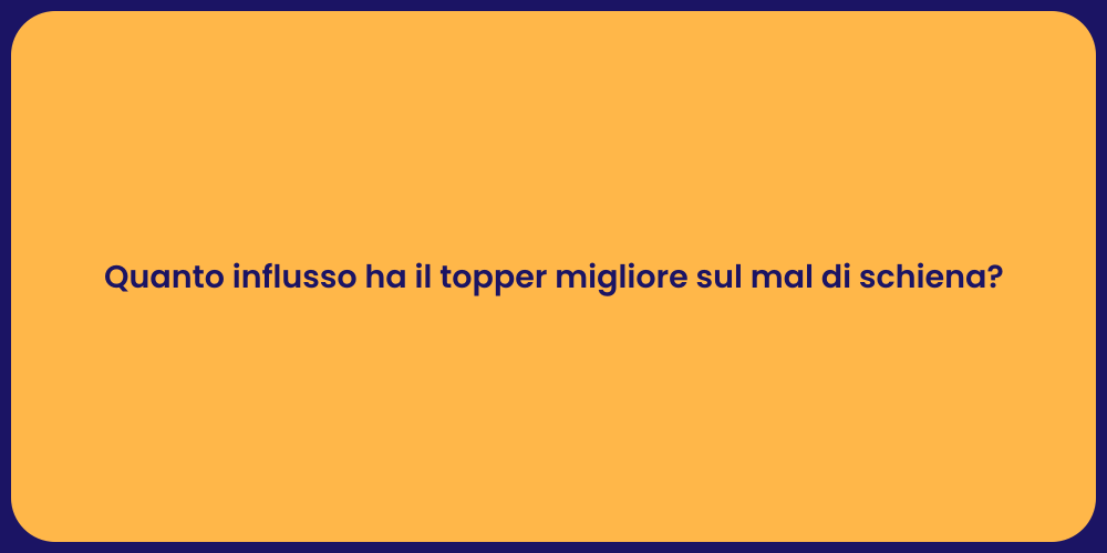 Quanto influsso ha il topper migliore sul mal di schiena?