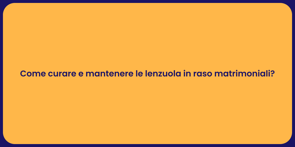 Come curare e mantenere le lenzuola in raso matrimoniali?