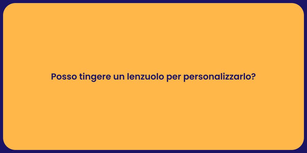Posso tingere un lenzuolo per personalizzarlo?