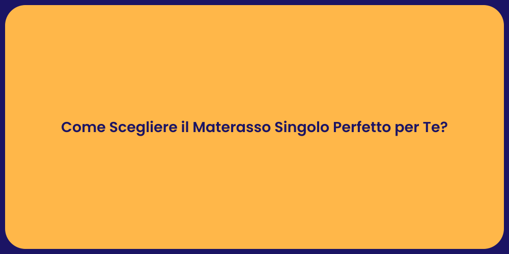 Come Scegliere il Materasso Singolo Perfetto per Te?