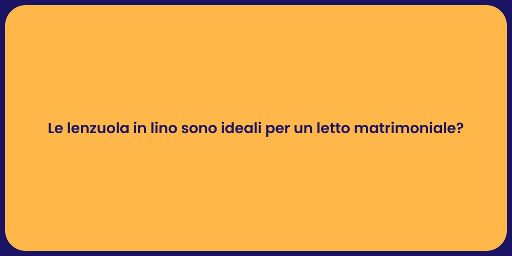 Le lenzuola in lino sono ideali per un letto matrimoniale?