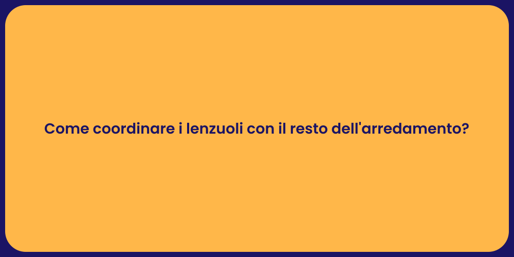 Come coordinare i lenzuoli con il resto dell'arredamento?