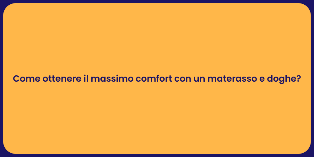Come ottenere il massimo comfort con un materasso e doghe?