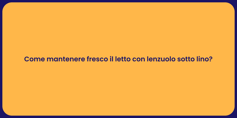 Come mantenere fresco il letto con lenzuolo sotto lino?