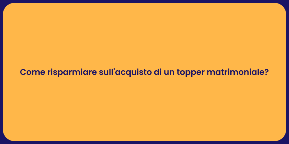 Come risparmiare sull'acquisto di un topper matrimoniale?