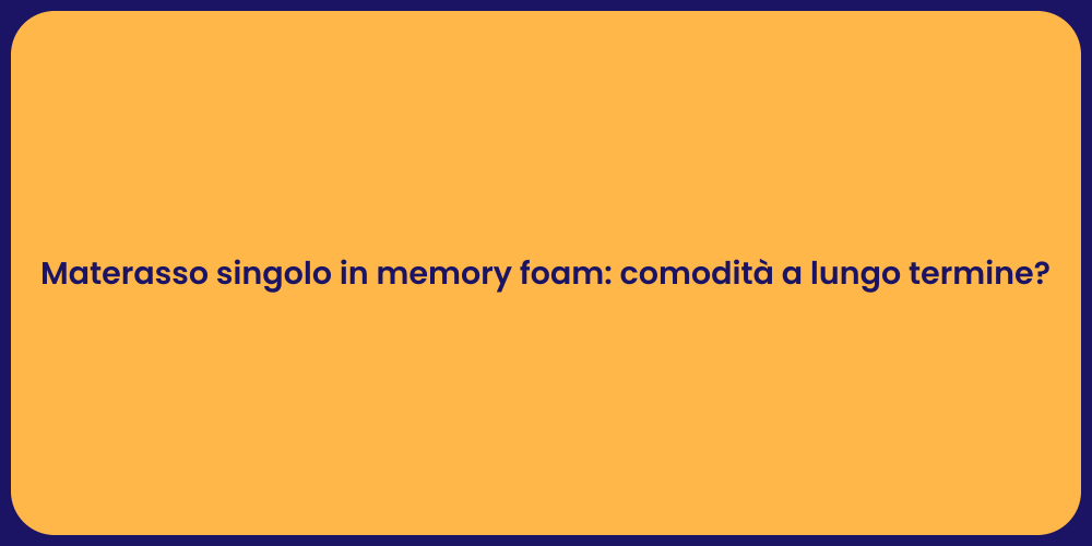 Materasso singolo in memory foam: comodità a lungo termine?