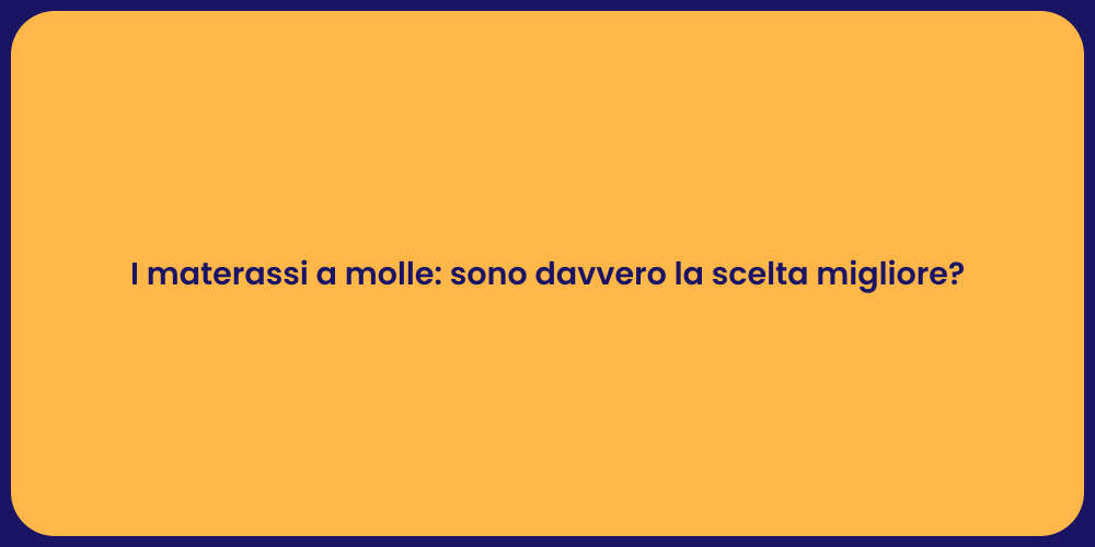 I materassi a molle: sono davvero la scelta migliore?