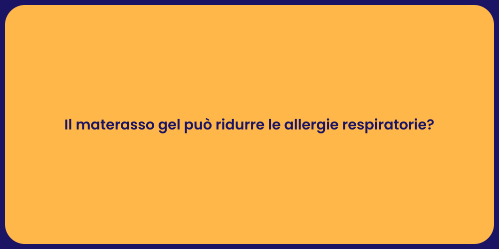 Il materasso gel può ridurre le allergie respiratorie?