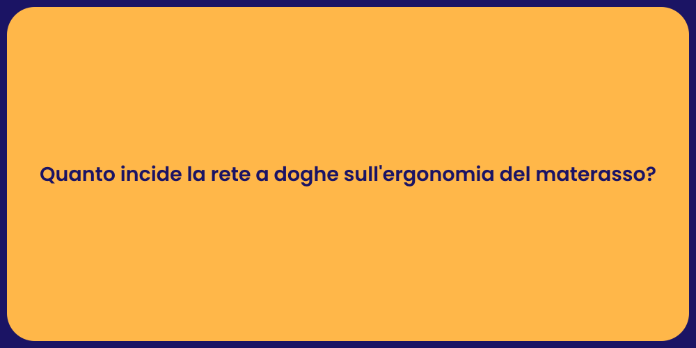Quanto incide la rete a doghe sull'ergonomia del materasso?