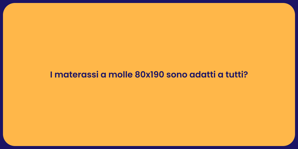 I materassi a molle 80x190 sono adatti a tutti?