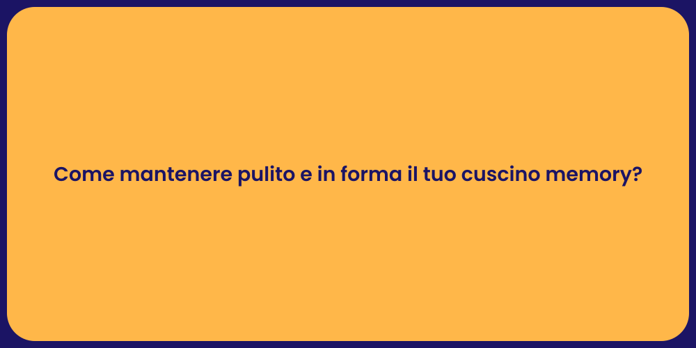 Come mantenere pulito e in forma il tuo cuscino memory?