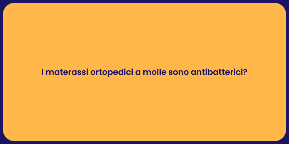 I materassi ortopedici a molle sono antibatterici?