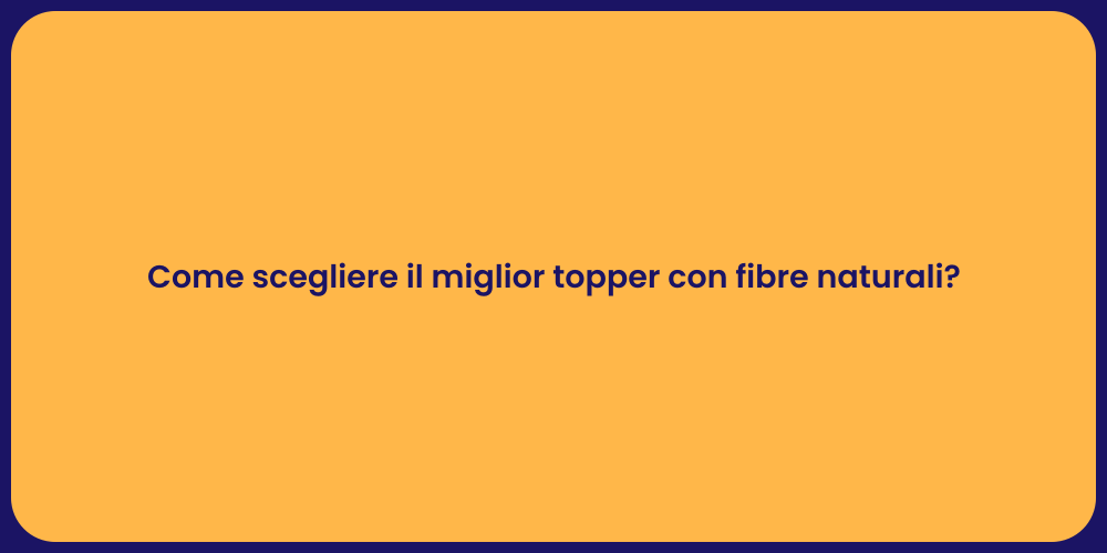 Come scegliere il miglior topper con fibre naturali?