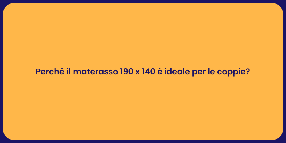 Perché il materasso 190 x 140 è ideale per le coppie?