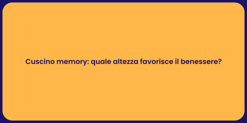 Cuscino memory: quale altezza favorisce il benessere?