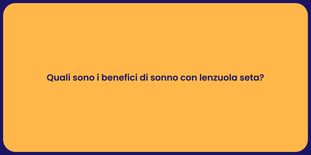 Quali sono i benefici di sonno con lenzuola seta?