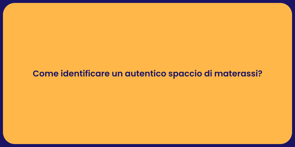 Come identificare un autentico spaccio di materassi?