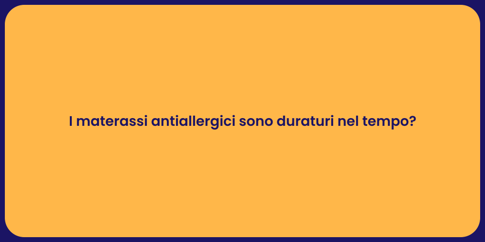 I materassi antiallergici sono duraturi nel tempo?