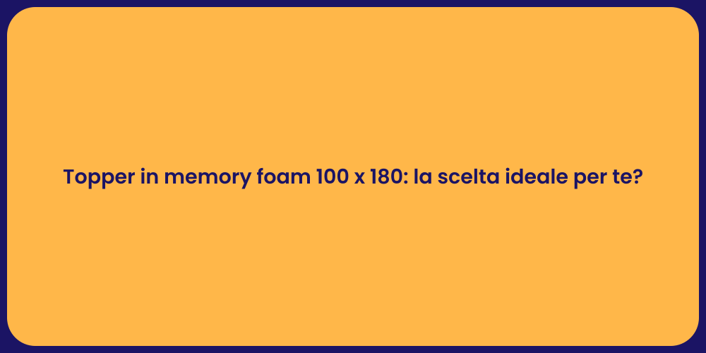 Topper in memory foam 100 x 180: la scelta ideale per te?