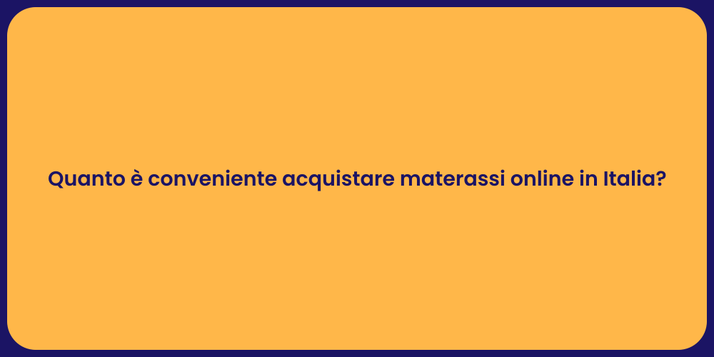 Quanto è conveniente acquistare materassi online in Italia?