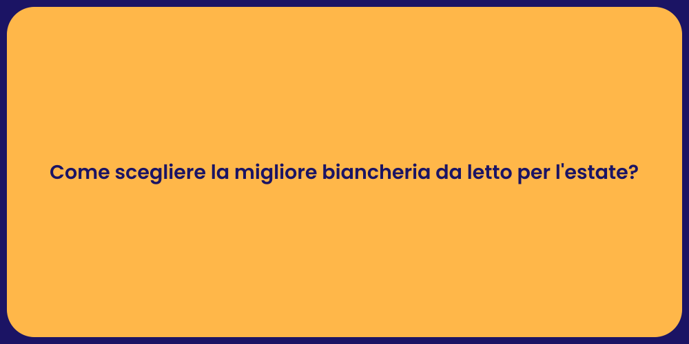 Come scegliere la migliore biancheria da letto per l'estate?