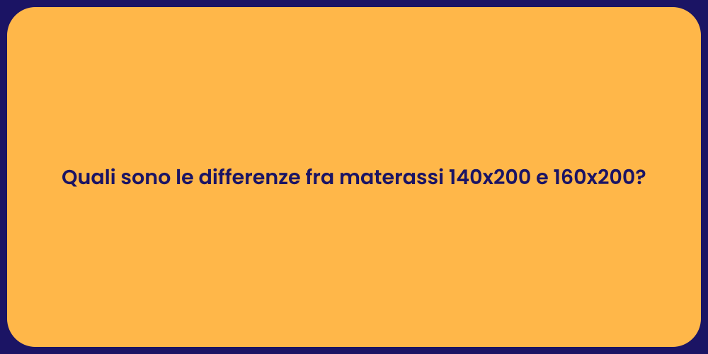 Quali sono le differenze fra materassi 140x200 e 160x200?