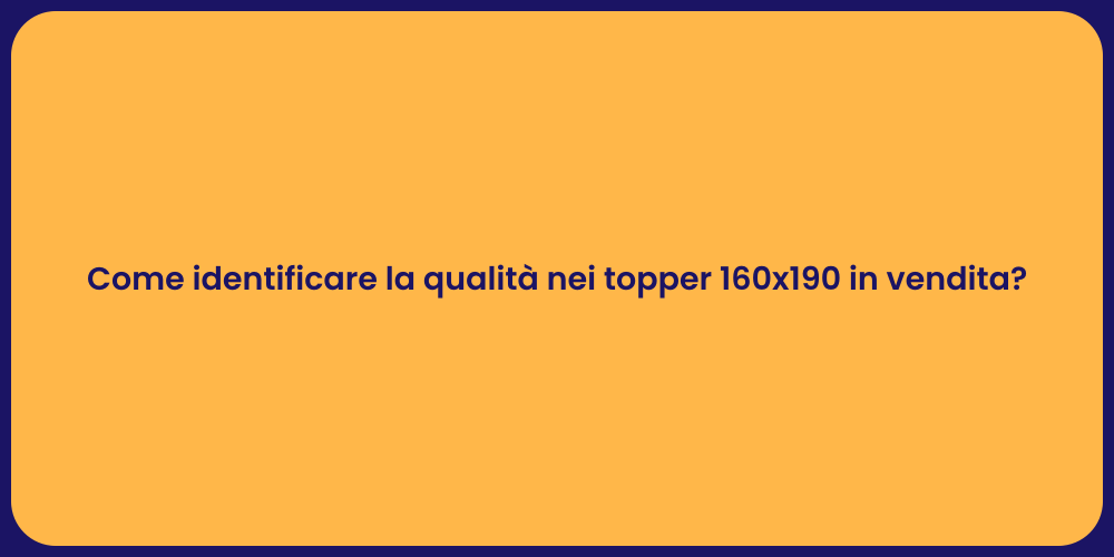 Come identificare la qualità nei topper 160x190 in vendita?