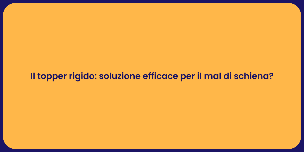 Il topper rigido: soluzione efficace per il mal di schiena?