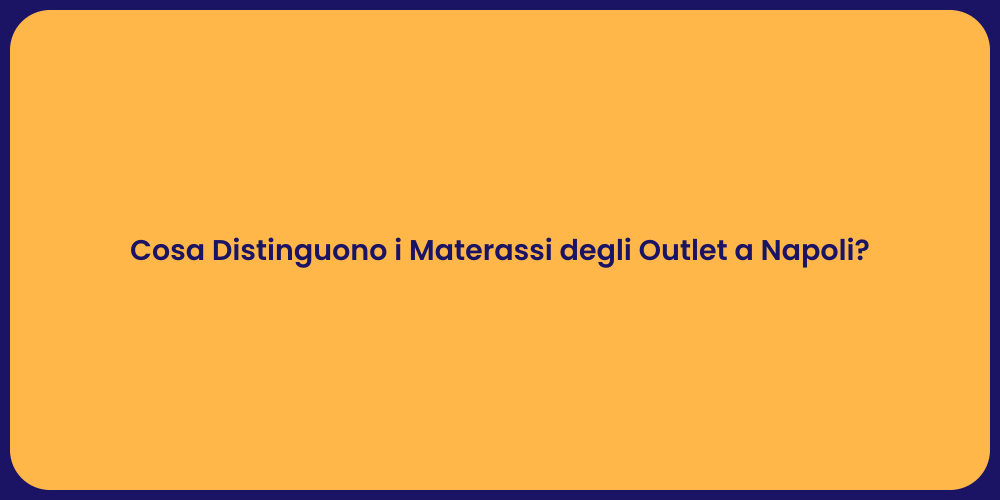 Cosa Distinguono i Materassi degli Outlet a Napoli?