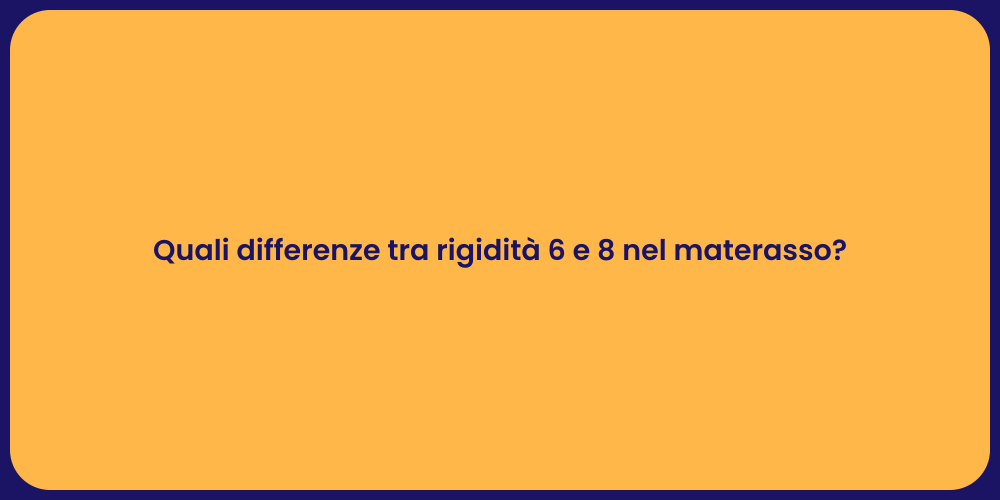 Quali differenze tra rigidità 6 e 8 nel materasso?