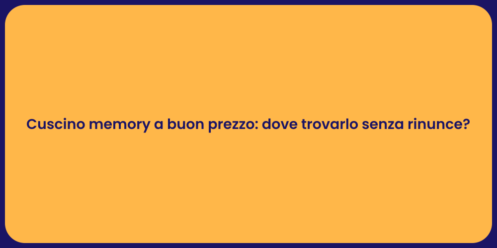 Cuscino memory a buon prezzo: dove trovarlo senza rinunce?