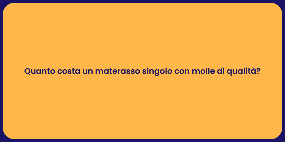 Quanto costa un materasso singolo con molle di qualità?