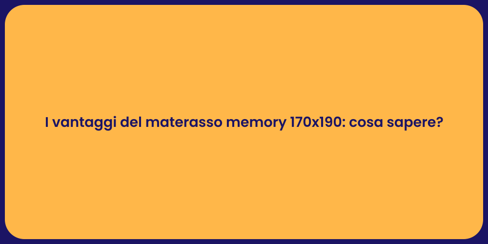 I vantaggi del materasso memory 170x190: cosa sapere?