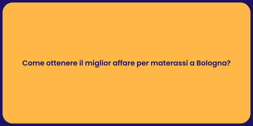 Come ottenere il miglior affare per materassi a Bologna?