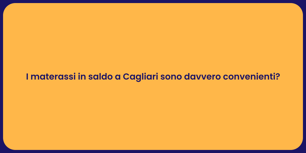 I materassi in saldo a Cagliari sono davvero convenienti?