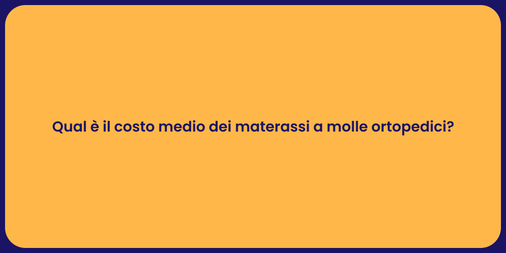 Qual è il costo medio dei materassi a molle ortopedici?