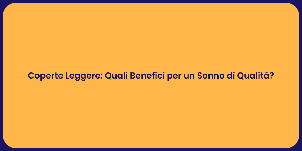 Coperte Leggere: Quali Benefici per un Sonno di Qualità?