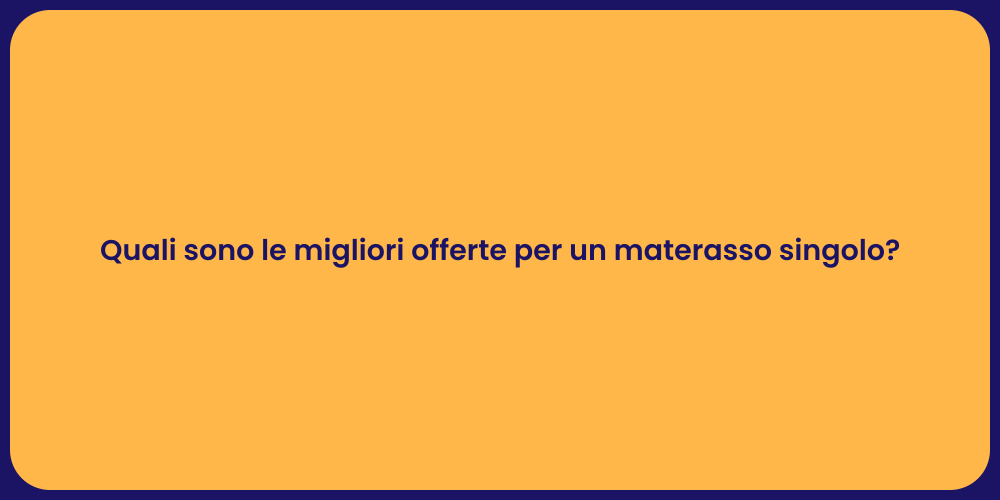 Quali sono le migliori offerte per un materasso singolo?