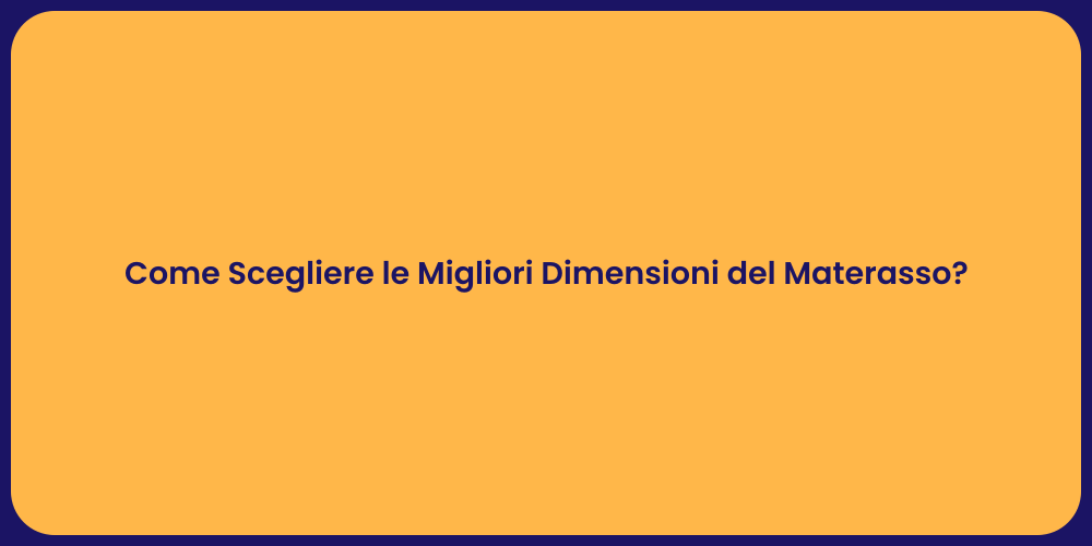 Come Scegliere le Migliori Dimensioni del Materasso?